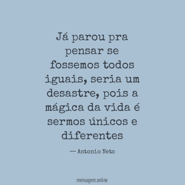 Já parou pra pensar se fossemos todos iguais