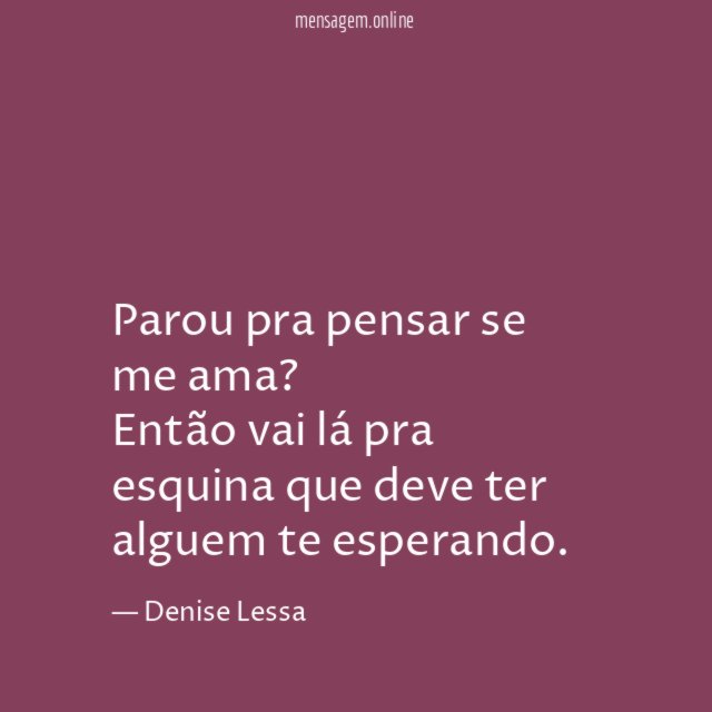 Parou pra pensar se me ama