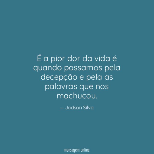 É a pior dor da vida é quando