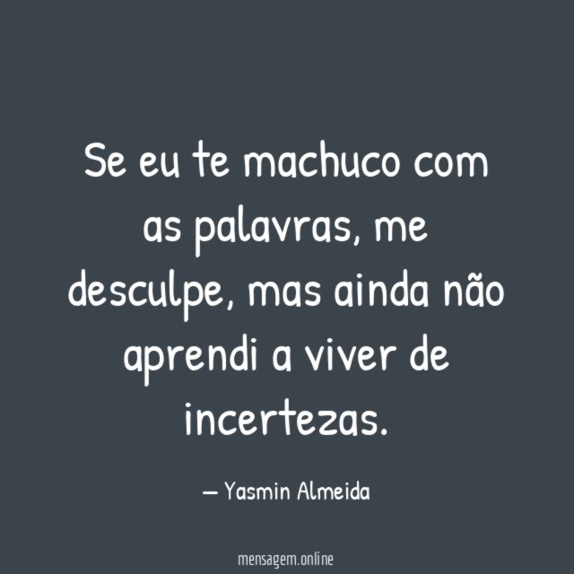 Se eu te machuco com as palavras