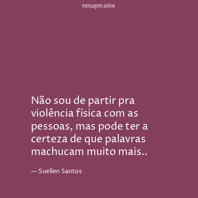 Não sou de partir pra violência física com