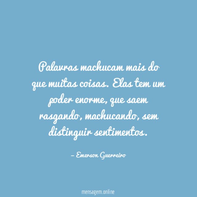 Palavras machucam mais do que muitas coisas