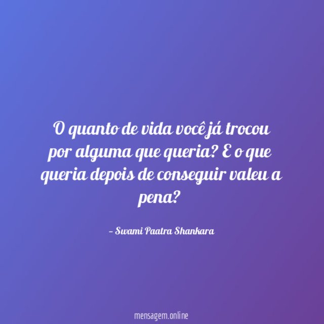 O quanto de vida você já trocou por alguma que queria