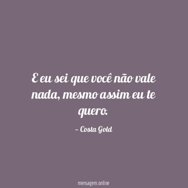 E eu sei que você não vale nada