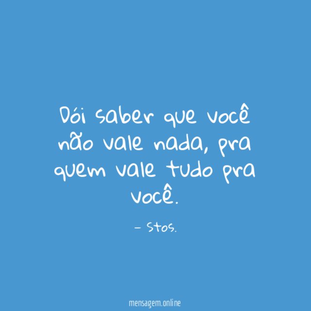 Dói saber que você não vale nada