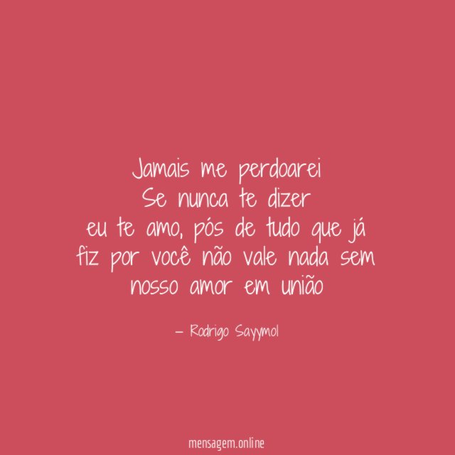 Jamais me perdoarei Se nunca te dizer eu te amo