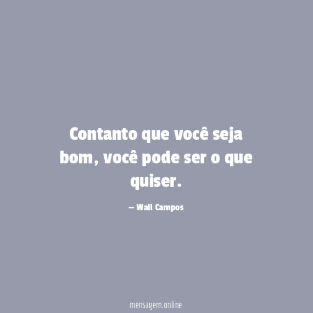 Contanto que você seja bom