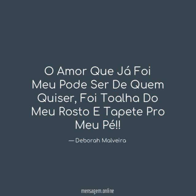 O Amor Que Já Foi Meu Pode Ser De Quem Quiser