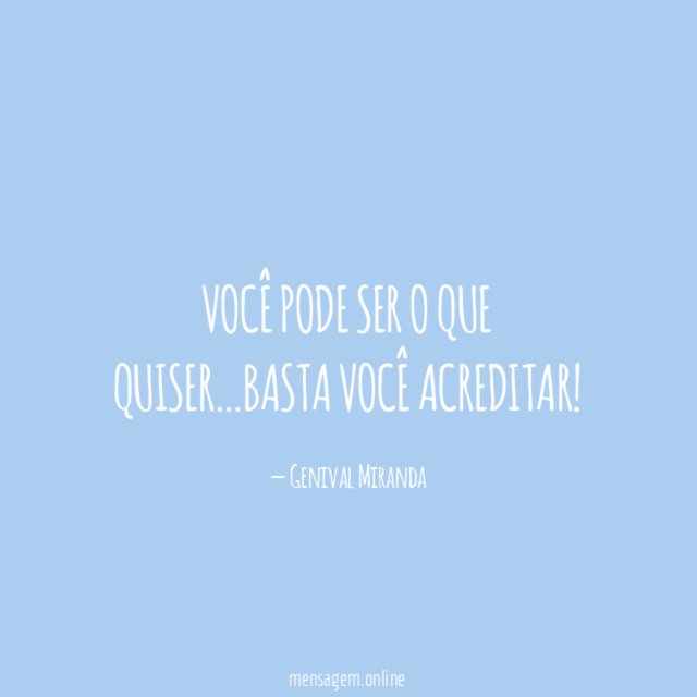 Você pode ser o que quiser