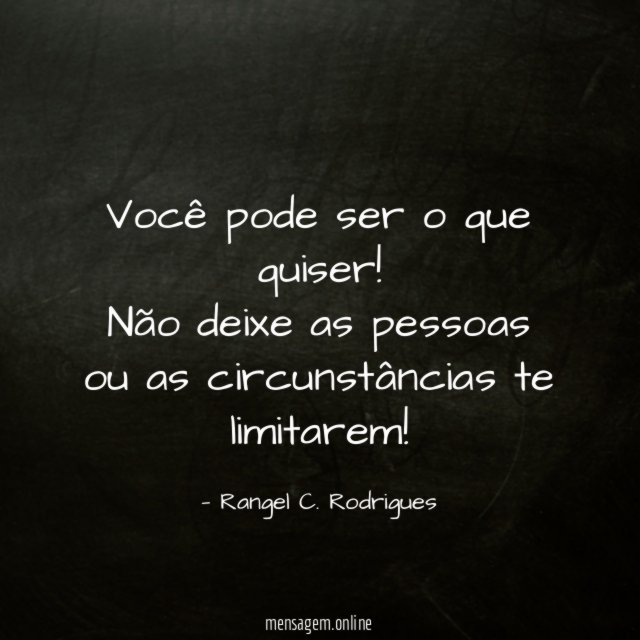 Você pode ser o que quiser