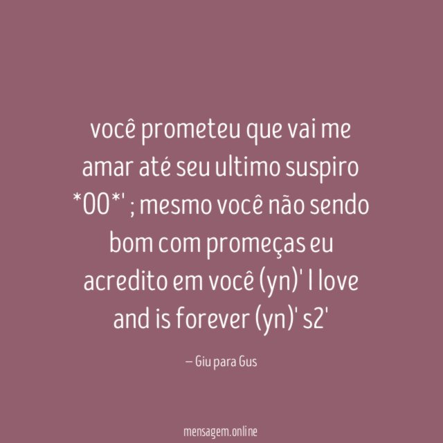 você prometeu que vai me amar até seu ultimo suspiro *OO*' ; mesmo você não sendo bom com promeças eu acredito em você (yn)'