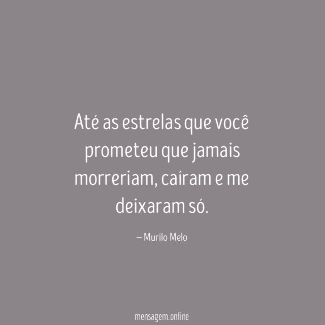 Até as estrelas que você prometeu que jamais morreriam