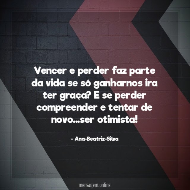 Vencer e perder faz parte da vida se
