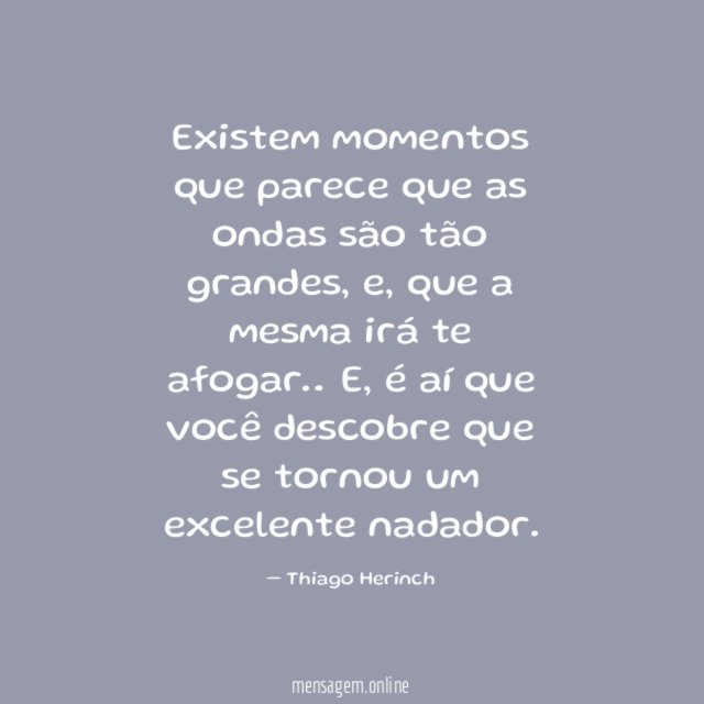 Existem momentos que parece que as ondas são tão grandes
