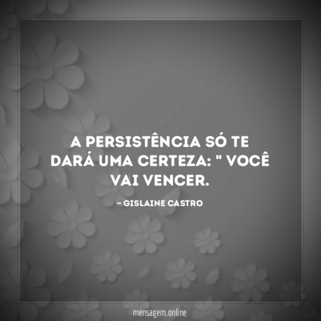 A persistência só te dará uma certeza