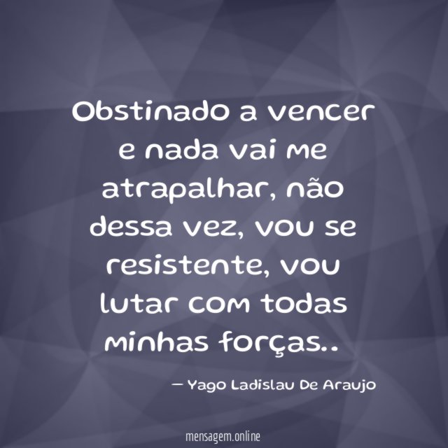 Obstinado a vencer e nada vai me atrapalhar