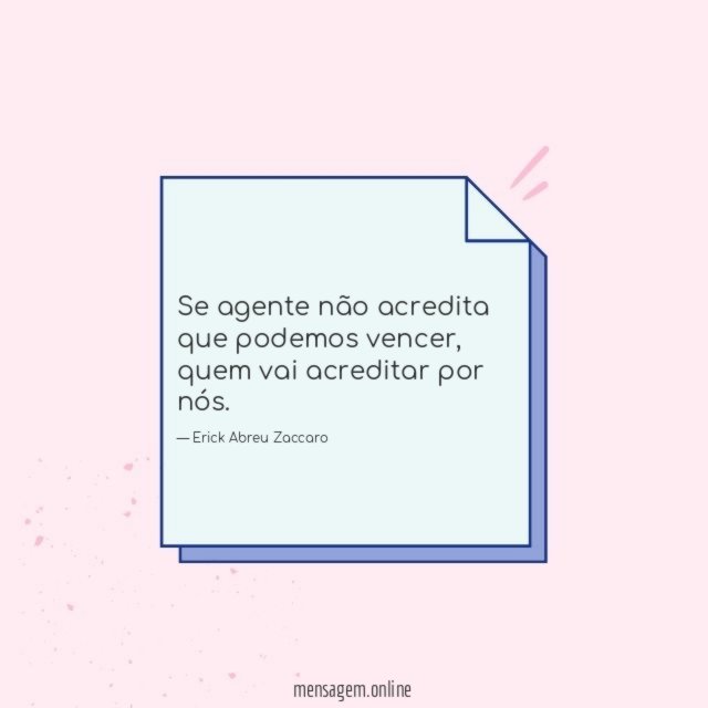 Se agente não acredita que podemos vencer