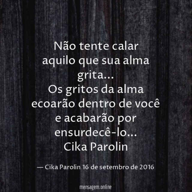 Não tente calar aquilo que sua alma grita