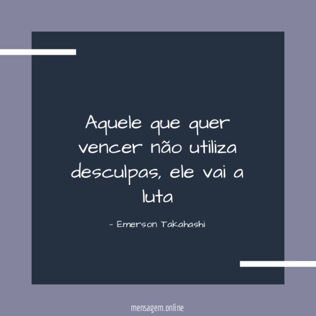 Aquele que quer vencer não utiliza desculpas