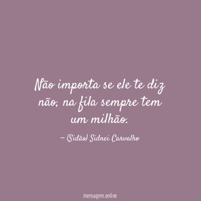 Não importa se ele te diz não
