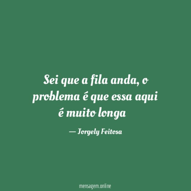 Sei que a fila anda
