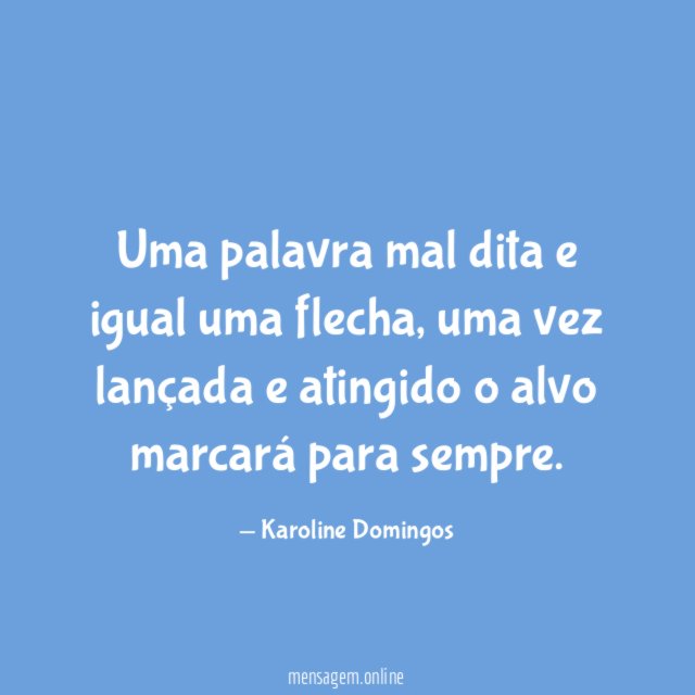 Uma palavra mal dita e igual uma flecha