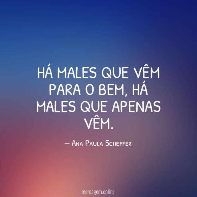 Há males que vêm para o bem