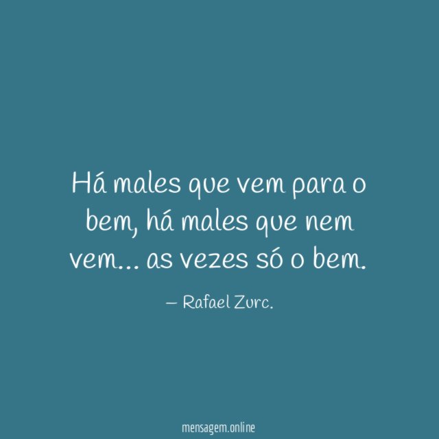 Há males que vem para o bem