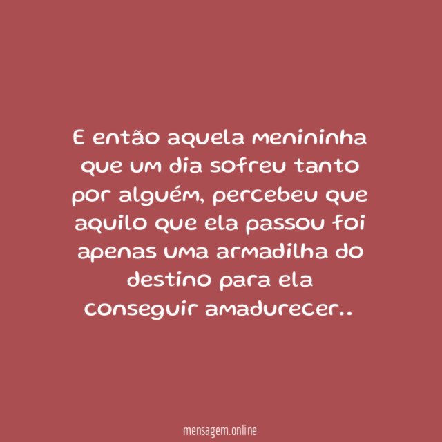 E então aquela menininha que um dia sofreu