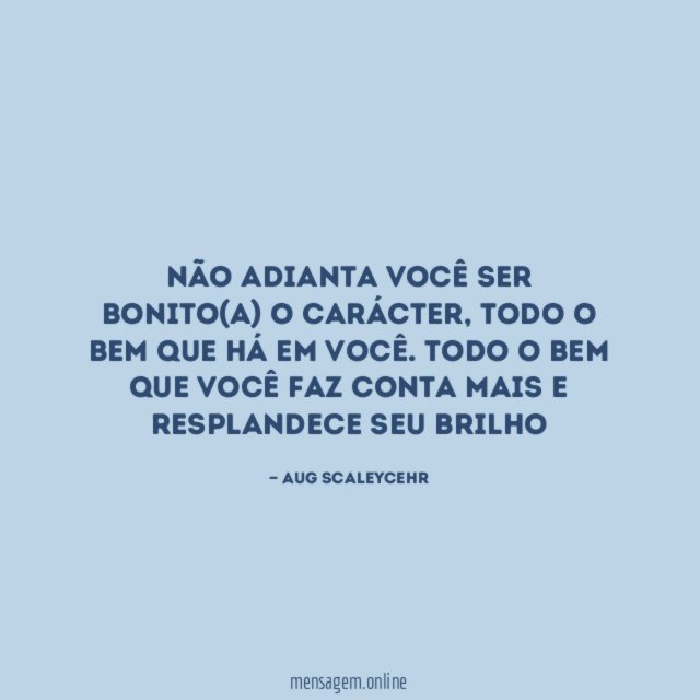 Não adianta você ser bonito(a) o Carácter