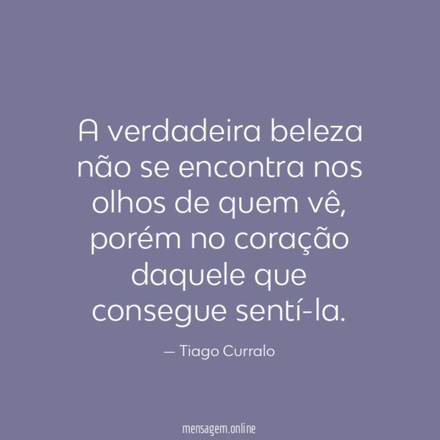 A verdadeira beleza não se encontra nos olhos de quem vê
