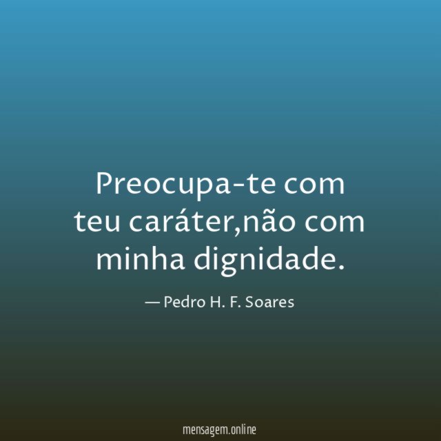 Preocupa-te com teu caráter