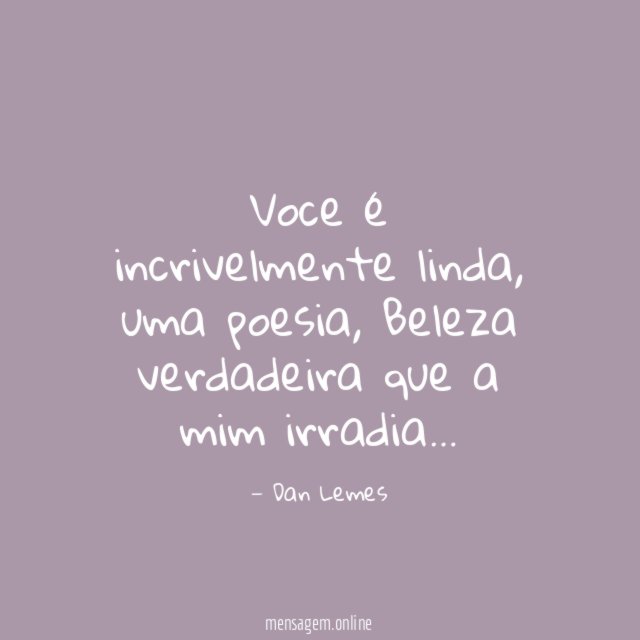 Voce é incrivelmente linda
