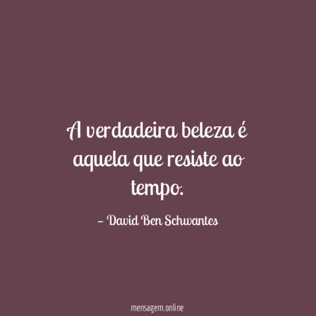 A verdadeira beleza é aquela que resiste ao tempo