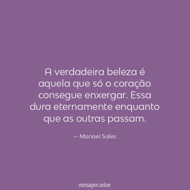 A verdadeira beleza é aquela que só o coração consegue enxergar