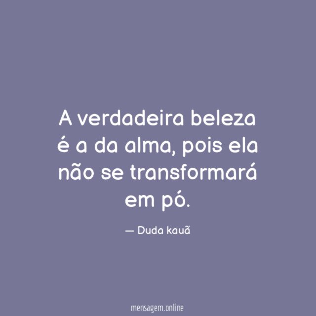 A verdadeira beleza é a da alma