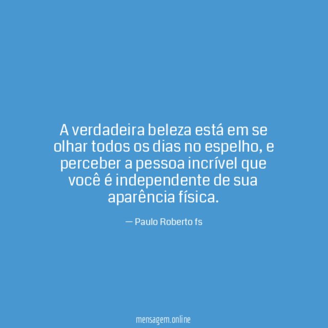 A verdadeira beleza está em se olhar todos os dias no espelho