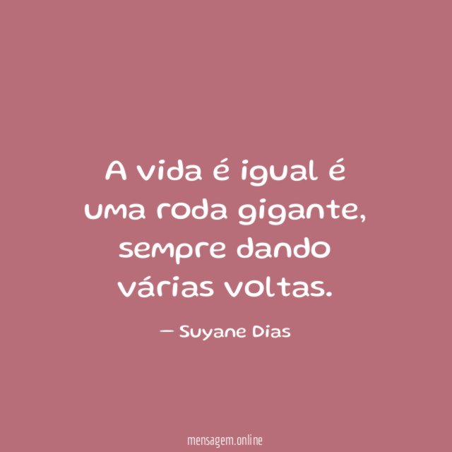 A vida é igual é uma roda gigante