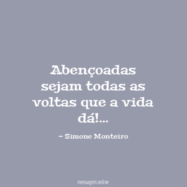 Abençoadas sejam todas as voltas que a vida dá