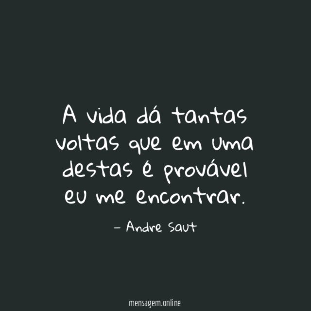 A vida dá tantas voltas que em uma