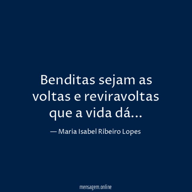 Benditas sejam as voltas e reviravoltas que a vida dá