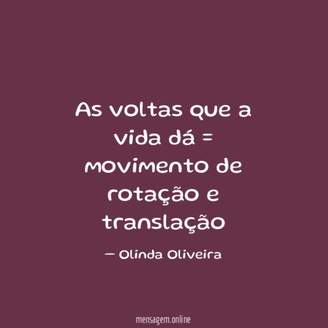As voltas que a vida dá = movimento