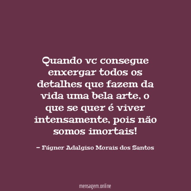 Quando vc consegue enxergar todos os detalhes que