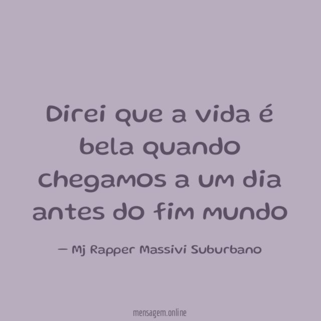 Direi que a vida é bela quando chegamos