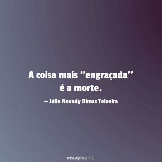 A coisa mais ''engraçada'' é a morte