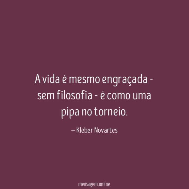A vida é mesmo engraçada - sem filosofia