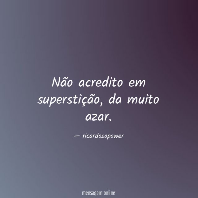 Não acredito em superstição