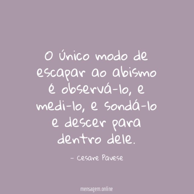 O único modo de escapar ao abismo é observá-lo