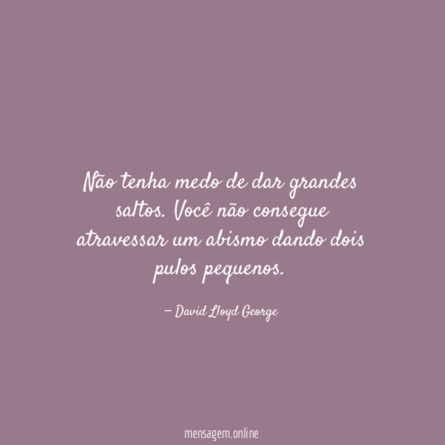 Não tenha medo de dar grandes saltos