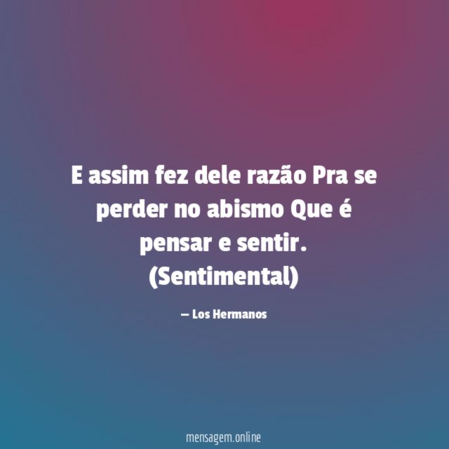 E assim fez dele razão Pra se perder no